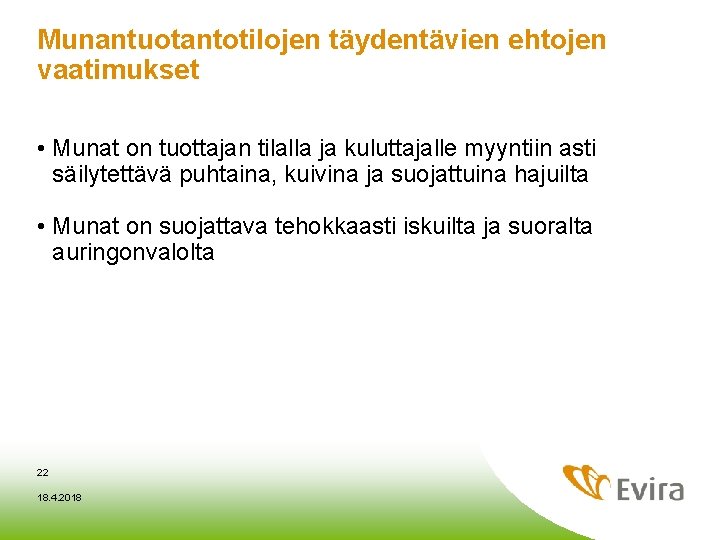Munantuotantotilojen täydentävien ehtojen vaatimukset • Munat on tuottajan tilalla ja kuluttajalle myyntiin asti säilytettävä Munantuotantotilojen täydentävien ehtojen vaatimukset • Munat on tuottajan tilalla ja kuluttajalle myyntiin asti säilytettävä