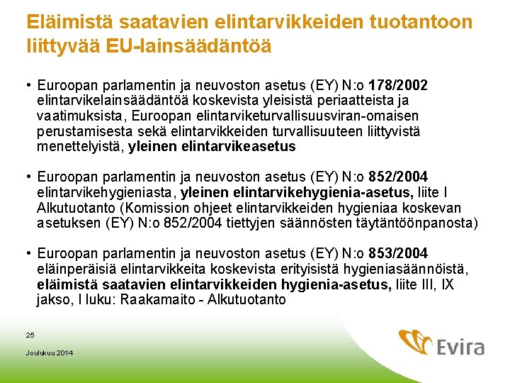 Eläimistä saatavien elintarvikkeiden tuotantoon liittyvää EU-lainsäädäntöä • Euroopan parlamentin ja neuvoston asetus (EY) N: Eläimistä saatavien elintarvikkeiden tuotantoon liittyvää EU-lainsäädäntöä • Euroopan parlamentin ja neuvoston asetus (EY) N: