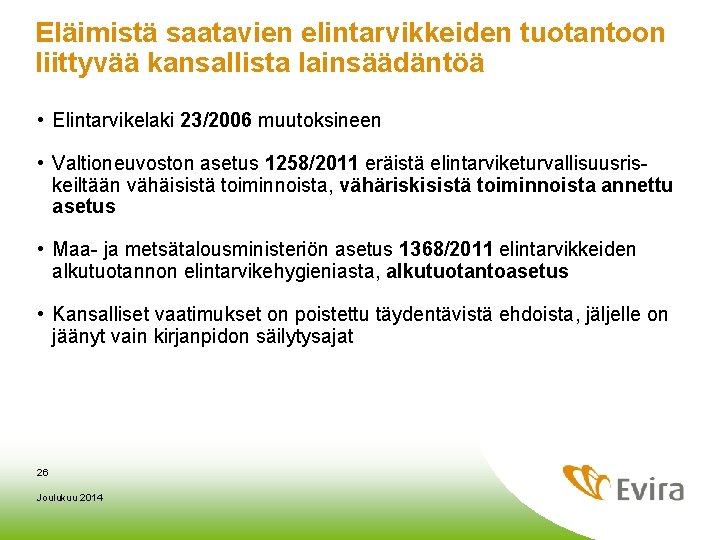 Eläimistä saatavien elintarvikkeiden tuotantoon liittyvää kansallista lainsäädäntöä • Elintarvikelaki 23/2006 muutoksineen • Valtioneuvoston asetus