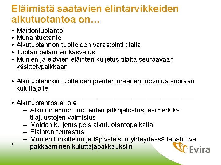 Eläimistä saatavien elintarvikkeiden alkutuotantoa on… • • • Maidontuotanto Munantuotanto Alkutuotannon tuotteiden varastointi tilalla