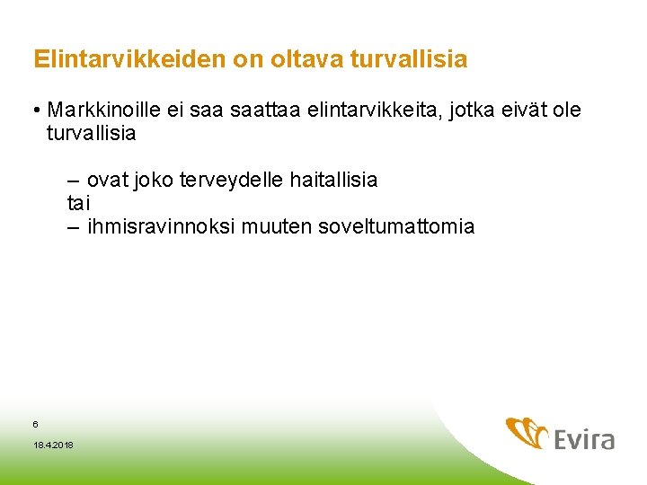 Elintarvikkeiden on oltava turvallisia • Markkinoille ei saattaa elintarvikkeita, jotka eivät ole turvallisia – Elintarvikkeiden on oltava turvallisia • Markkinoille ei saattaa elintarvikkeita, jotka eivät ole turvallisia –