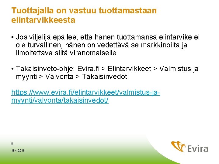 Tuottajalla on vastuu tuottamastaan elintarvikkeesta • Jos viljelijä epäilee, että hänen tuottamansa elintarvike ei