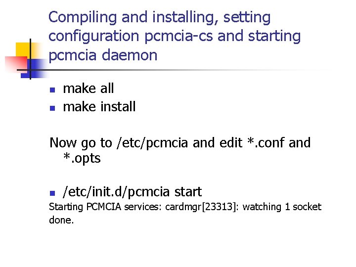 Compiling and installing, setting configuration pcmcia-cs and starting pcmcia daemon n n make all