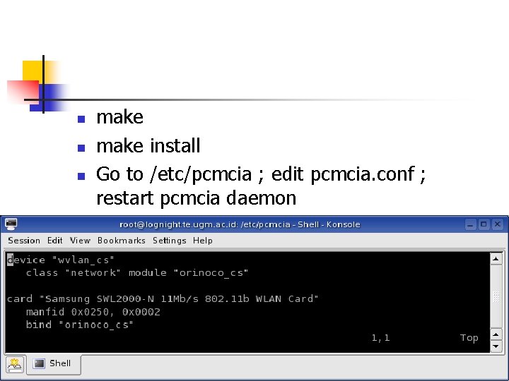 n n n make install Go to /etc/pcmcia ; edit pcmcia. conf ; restart