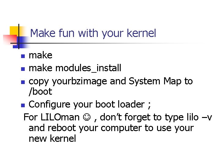 Make fun with your kernel make n make modules_install n copy yourbzimage and System