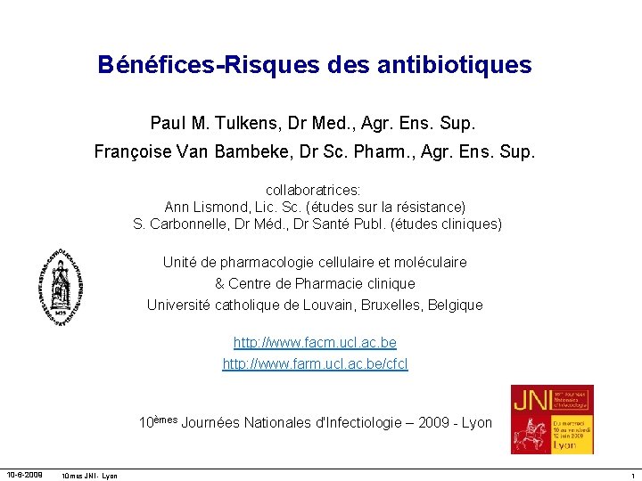 Bénéfices-Risques des antibiotiques Paul M. Tulkens, Dr Med. , Agr. Ens. Sup. Françoise Van