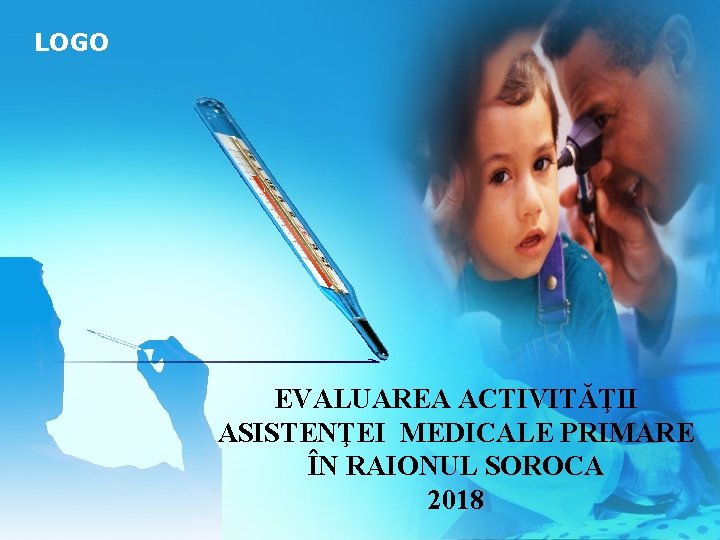 LOGO EVALUAREA ACTIVITĂŢII ASISTENŢEI MEDICALE PRIMARE ÎN RAIONUL SOROCA 2018 