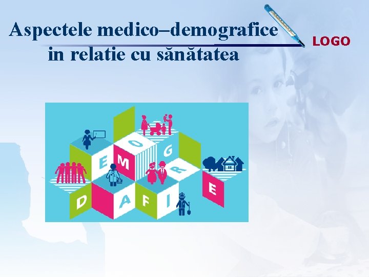 Aspectele medico–demografice in relatie cu sănătatea LOGO 