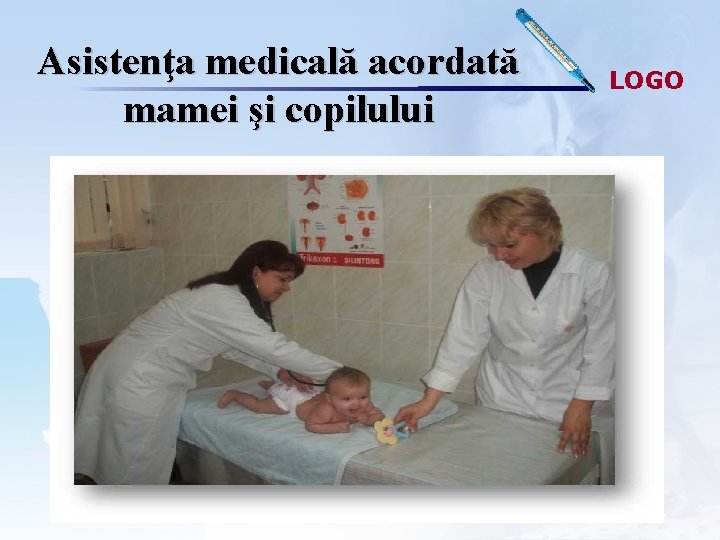 Asistenţa medicală acordată mamei şi copilului LOGO 