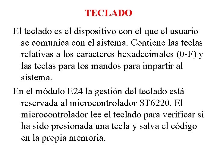 TECLADO El teclado es el dispositivo con el que el usuario se comunica con