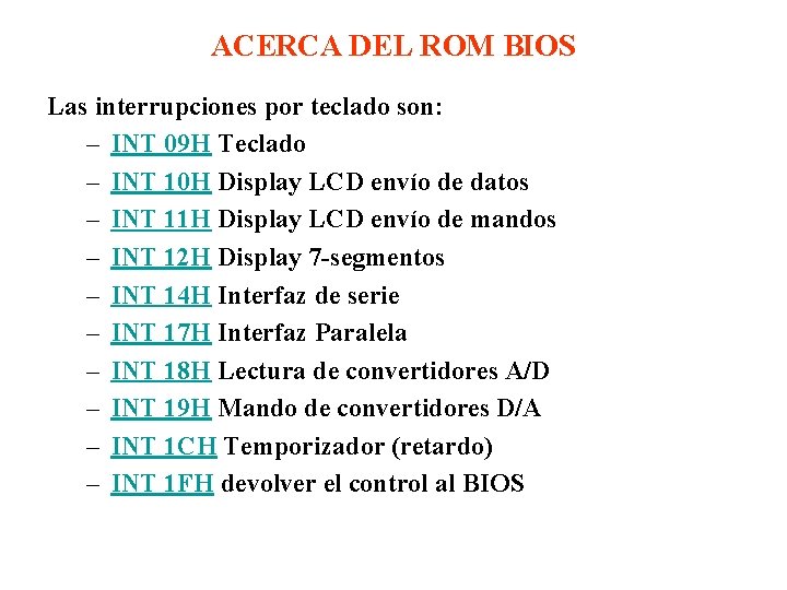 ACERCA DEL ROM BIOS Las interrupciones por teclado son: – INT 09 H Teclado