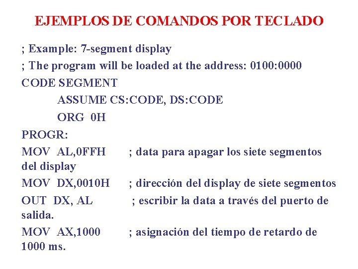 EJEMPLOS DE COMANDOS POR TECLADO ; Example: 7 -segment display ; The program will