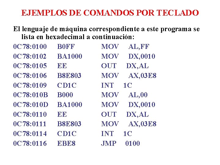 EJEMPLOS DE COMANDOS POR TECLADO El lenguaje de máquina correspondiente a este programa se