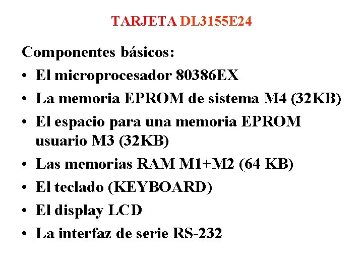 TARJETA DL 3155 E 24 Componentes básicos: • El microprocesador 80386 EX • La