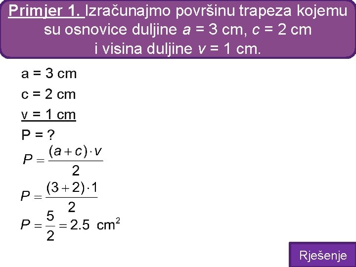 Primjer 1. Izračunajmo površinu trapeza kojemu su osnovice duljine a = 3 cm, c