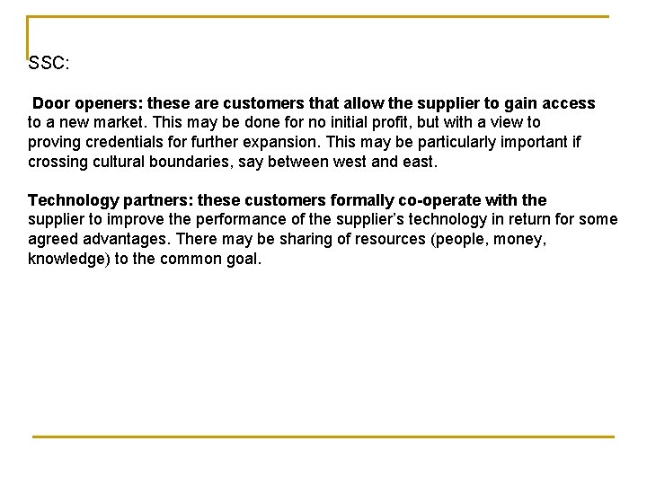 SSC: Door openers: these are customers that allow the supplier to gain access to