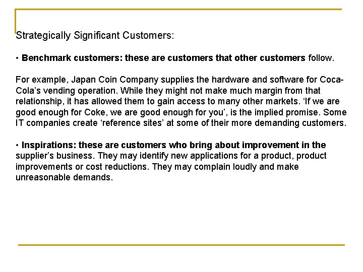 Strategically Significant Customers: • Benchmark customers: these are customers that other customers follow. For