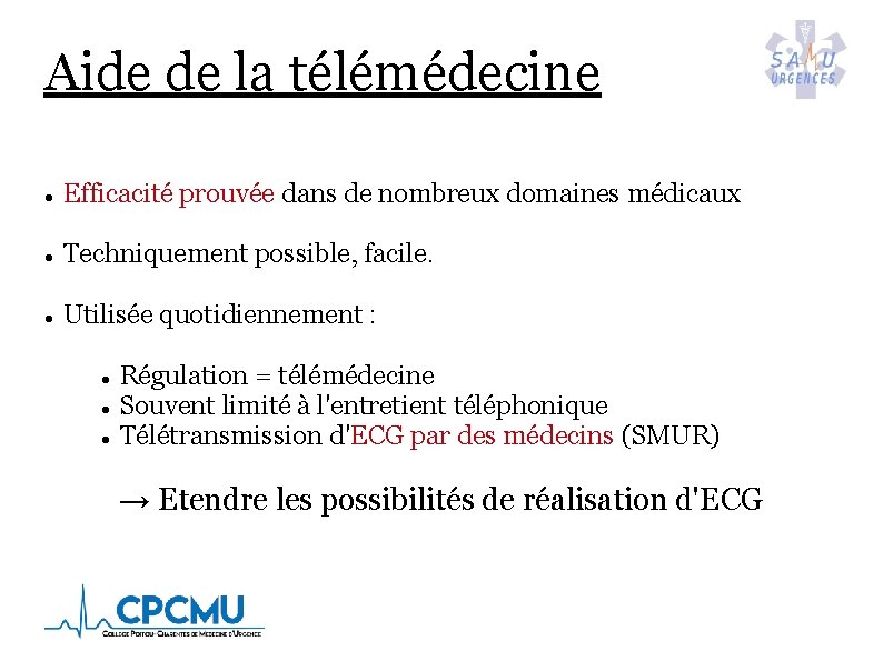 Aide de la télémédecine Efficacité prouvée dans de nombreux domaines médicaux Techniquement possible, facile.