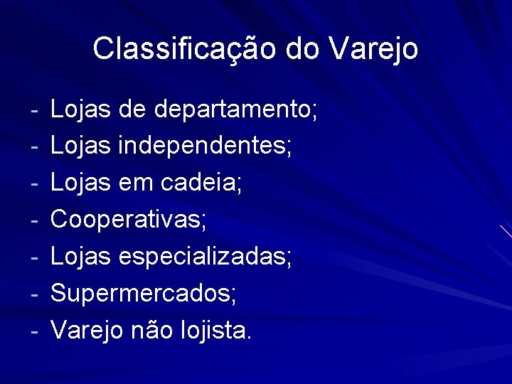 Classificação do Varejo - Lojas de departamento; - Lojas independentes; - Lojas em cadeia;