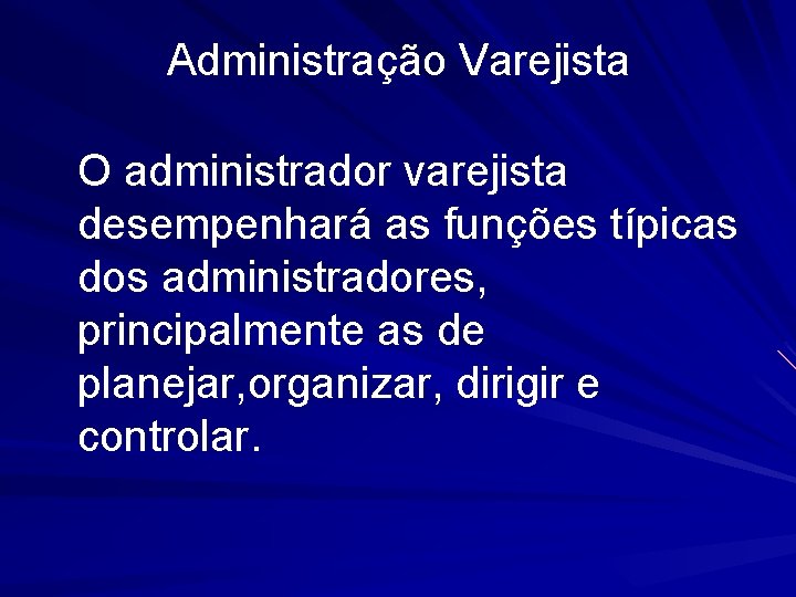 Administração Varejista O administrador varejista desempenhará as funções típicas dos administradores, principalmente as de