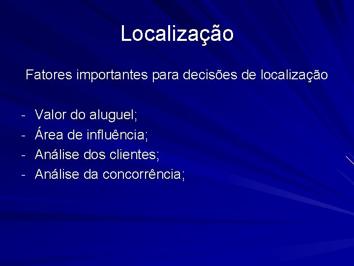 Localização Fatores importantes para decisões de localização - Valor do aluguel; - Área de