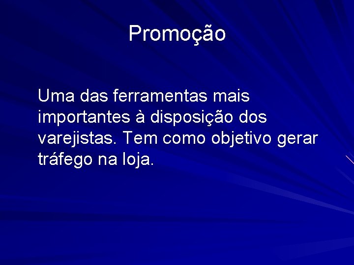 Promoção Uma das ferramentas mais importantes à disposição dos varejistas. Tem como objetivo gerar