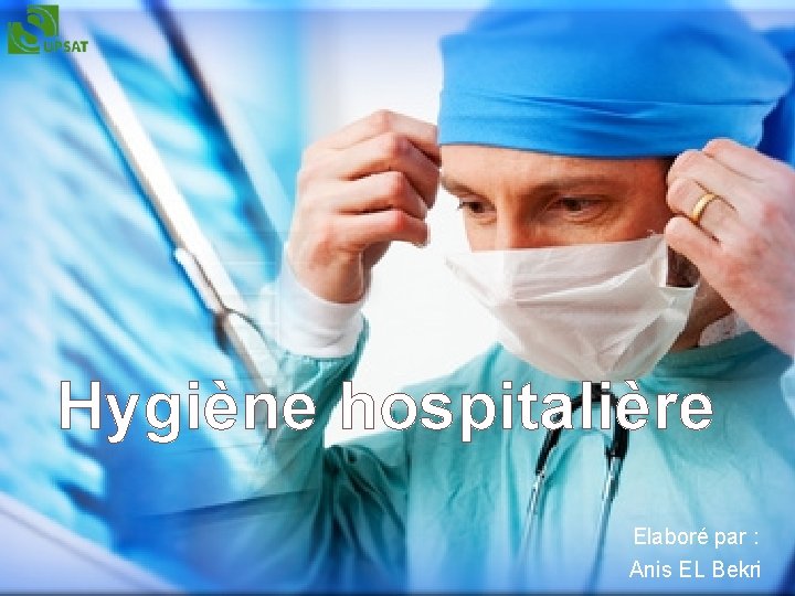 Hygiène hospitalière Elaboré par : Anis EL Bekri 