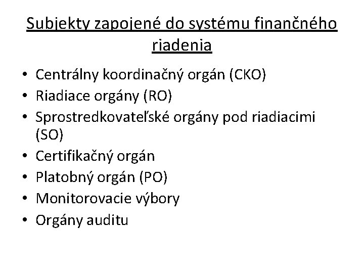 Subjekty zapojené do systému finančného riadenia • Centrálny koordinačný orgán (CKO) • Riadiace orgány