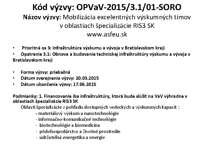 Kód výzvy: OPVa. V-2015/3. 1/01 -SORO Názov výzvy: Mobilizácia excelentných výskumných tímov v oblastiach