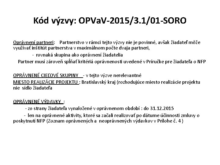 Kód výzvy: OPVa. V-2015/3. 1/01 -SORO Oprávnení partneri: Partnerstvo v rámci tejto výzvy nie