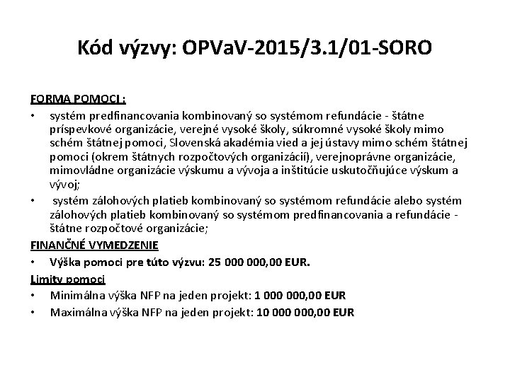 Kód výzvy: OPVa. V-2015/3. 1/01 -SORO FORMA POMOCI : • systém predfinancovania kombinovaný so