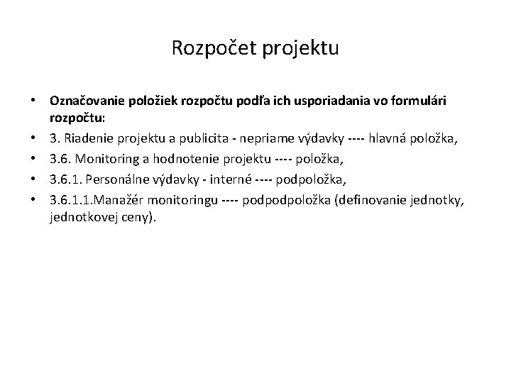 Rozpočet projektu • Označovanie položiek rozpočtu podľa ich usporiadania vo formulári rozpočtu: • 3.