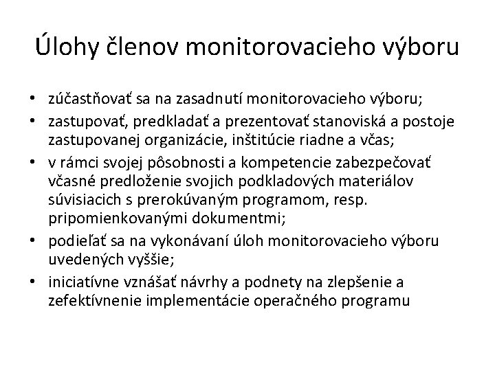 Úlohy členov monitorovacieho výboru • zúčastňovať sa na zasadnutí monitorovacieho výboru; • zastupovať, predkladať