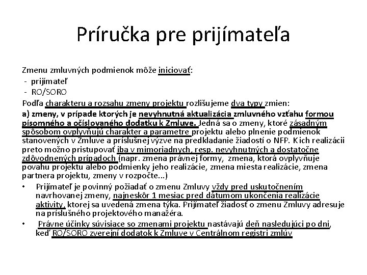 Príručka pre prijímateľa Zmenu zmluvných podmienok môže iniciovať: - prijímateľ - RO/SORO Podľa charakteru