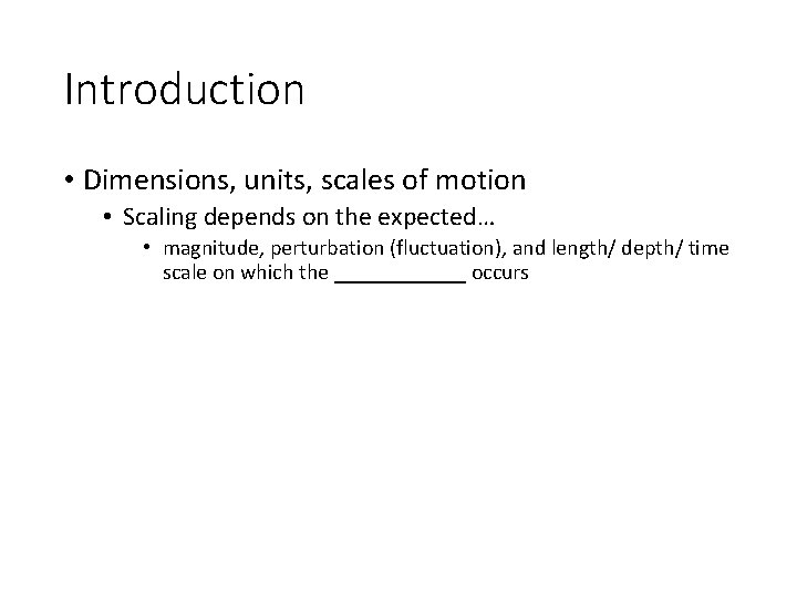 Introduction • Dimensions, units, scales of motion • Scaling depends on the expected… •