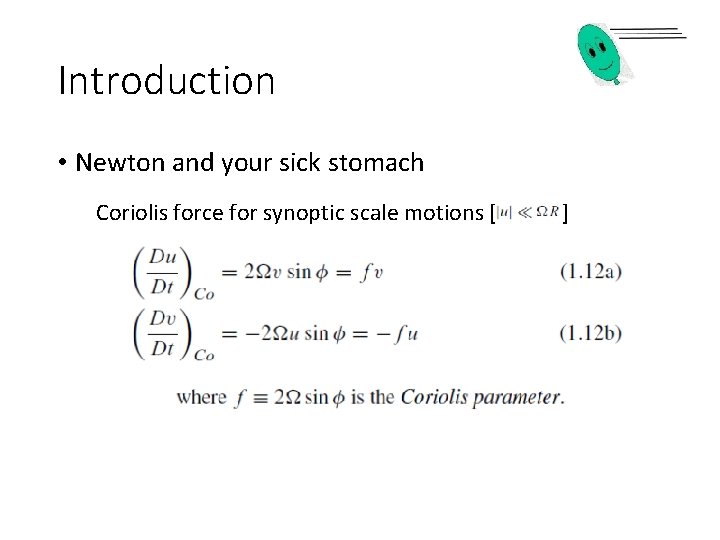 Introduction • Newton and your sick stomach Coriolis force for synoptic scale motions [