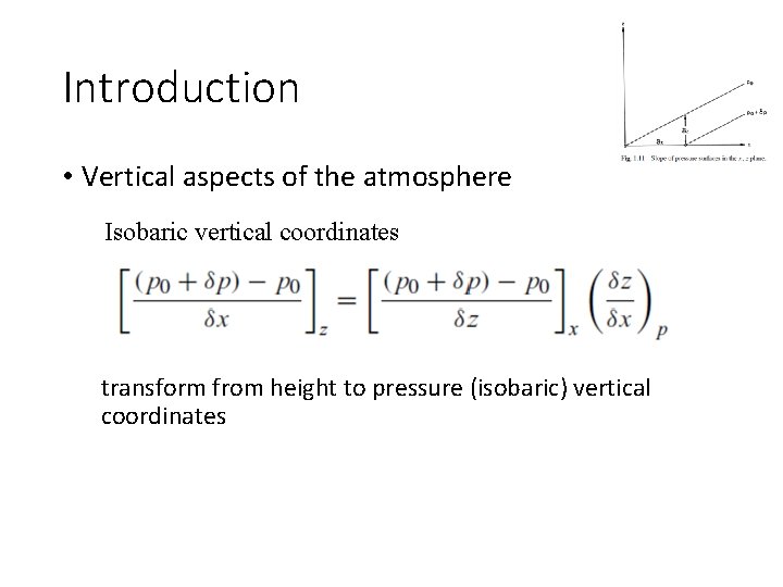 Introduction • Vertical aspects of the atmosphere Isobaric vertical coordinates transform from height to