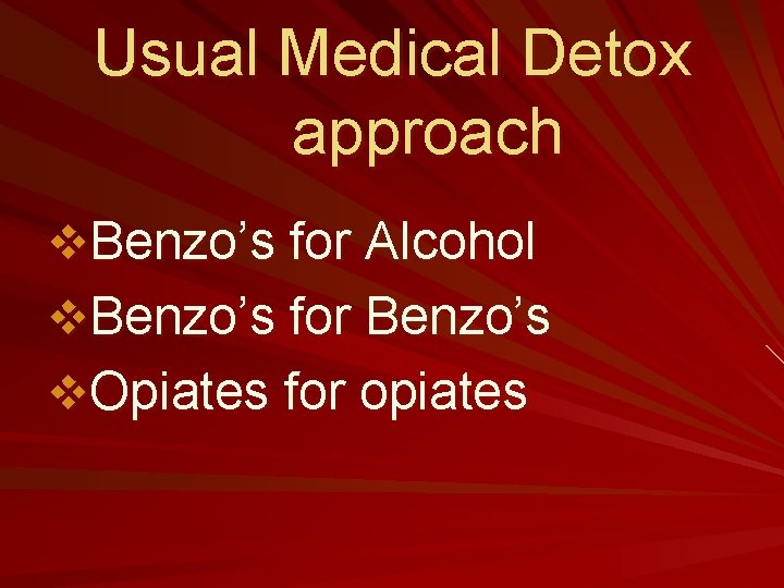 Usual Medical Detox approach v. Benzo’s for Alcohol v. Benzo’s for Benzo’s v. Opiates