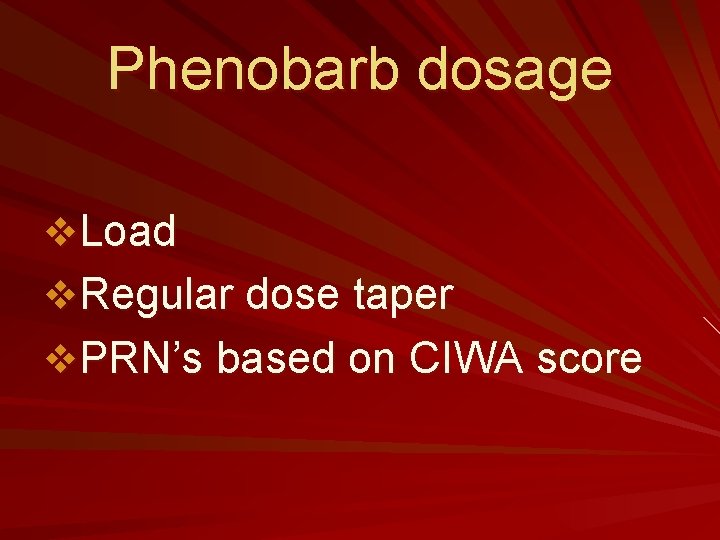 Phenobarb dosage v. Load v. Regular dose taper v. PRN’s based on CIWA score