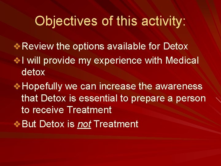 Objectives of this activity: v Review the options available for Detox v I will