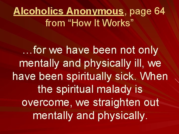 Alcoholics Anonymous, page 64 from “How It Works” …for we have been not only