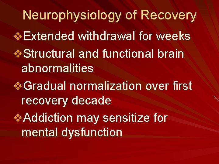Neurophysiology of Recovery v. Extended withdrawal for weeks v. Structural and functional brain abnormalities