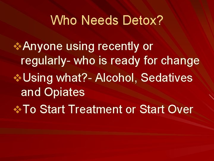 Who Needs Detox? v. Anyone using recently or regularly- who is ready for change