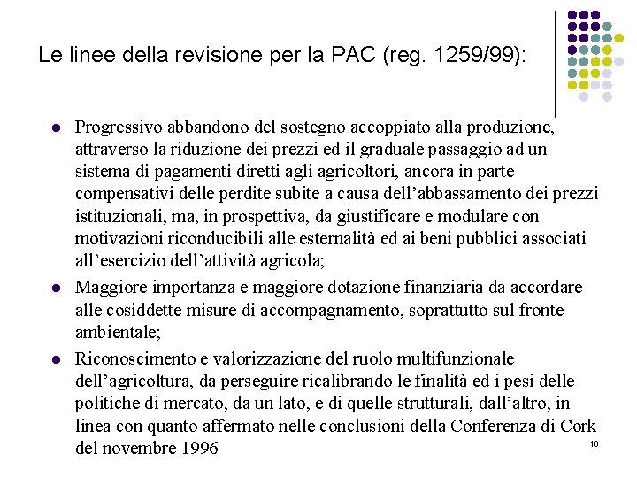 Le linee della revisione per la PAC (reg. 1259/99): l l l Progressivo abbandono