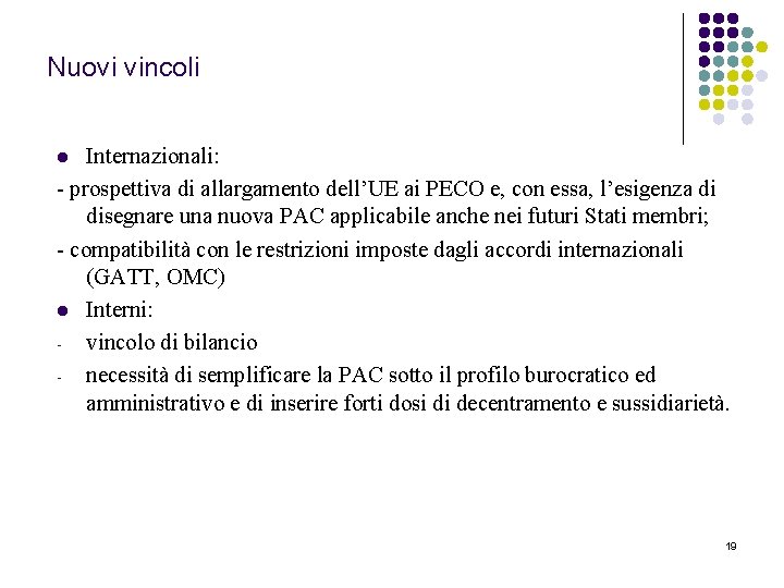 Nuovi vincoli Internazionali: - prospettiva di allargamento dell’UE ai PECO e, con essa, l’esigenza