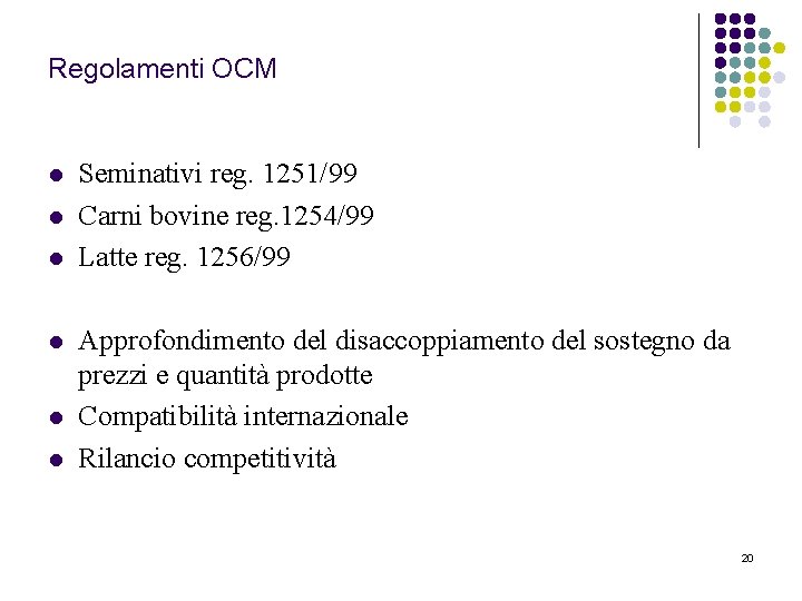 Regolamenti OCM l l l Seminativi reg. 1251/99 Carni bovine reg. 1254/99 Latte reg.