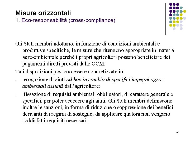 Misure orizzontali 1. Eco-responsabilità (cross-compliance) Gli Stati membri adottano, in funzione di condizioni ambientali