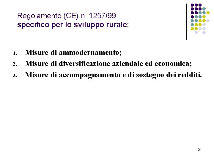 Regolamento (CE) n. 1257/99 specifico per lo sviluppo rurale: 1. 2. 3. Misure di