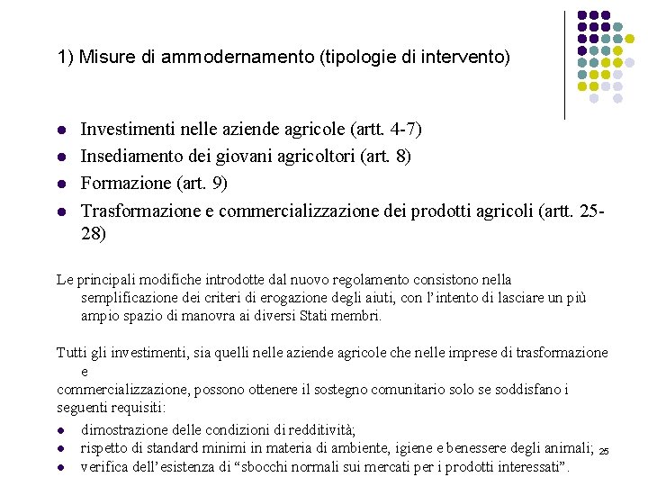 1) Misure di ammodernamento (tipologie di intervento) l l Investimenti nelle aziende agricole (artt.