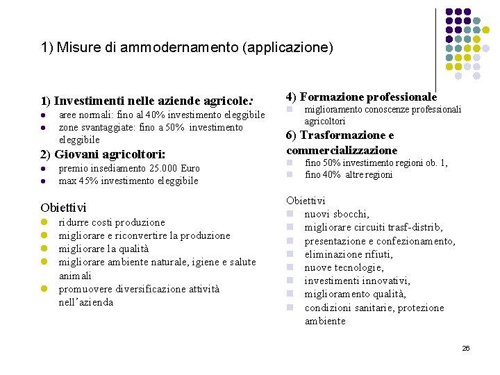 1) Misure di ammodernamento (applicazione) 1) Investimenti nelle aziende agricole: l l aree normali: